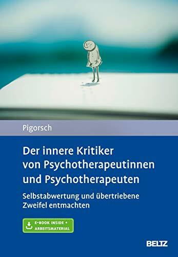 Der innere Kritiker von Psychotherapeutinnen und Psychotherapeuten: Selbstabwertung und übertriebene Zweifel entmachten. Mit E-Book inside und Arbeitsmaterial