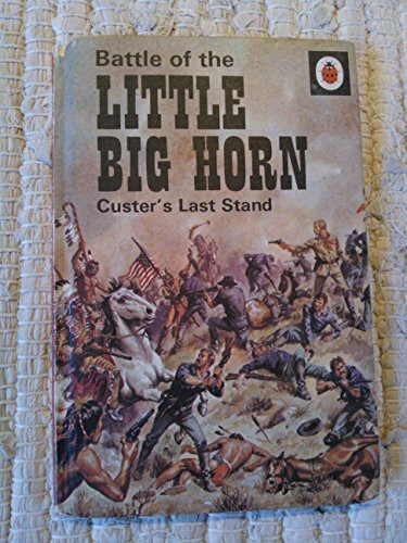 The Battle of the Little Big Horn: Custers Last Stand (General Interest, Series 707)
