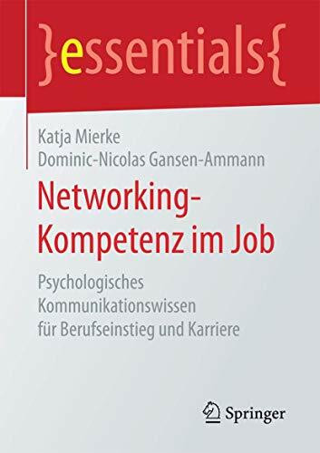 Networking-Kompetenz im Job: Psychologisches Kommunikationswissen für Berufseinstieg und Karriere (essentials)