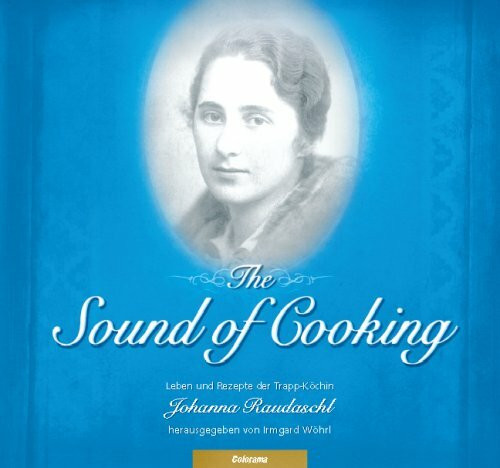 The Sound of Cooking: Leben und Rezepte der Trapp-Köchin Johanna Raudaschl