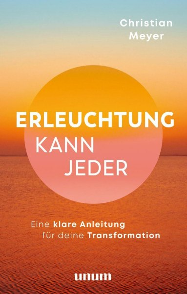 Erleuchtung kann jeder: Eine Anleitung für deine wahre Transformation (unum | Spiritualität)