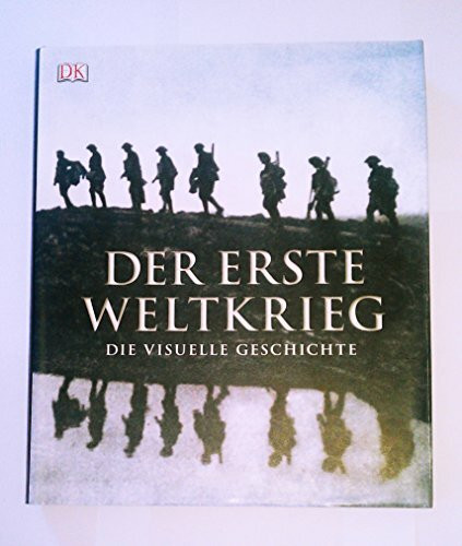 Der Erste Weltkrieg: Die visuelle Geschichte