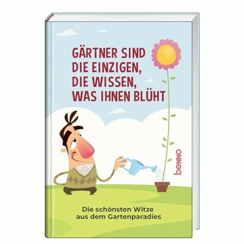 Gärtner sind die Einzigen, die wissen, was ihnen blüht: Die schönsten Witze aus dem Gartenparadies