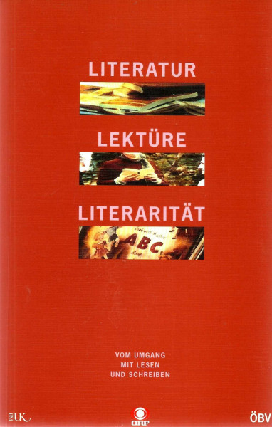 Literatur - Lektüre - Literarität. Vom Umgang mit Lesen und Schreiben