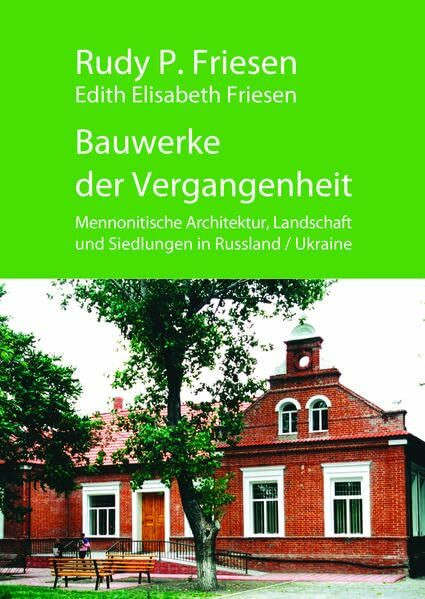 Bauwerke der Vergangenheit: Mennonitische Architektur, Landschaft und Siedlungen in Russland / Ukraine