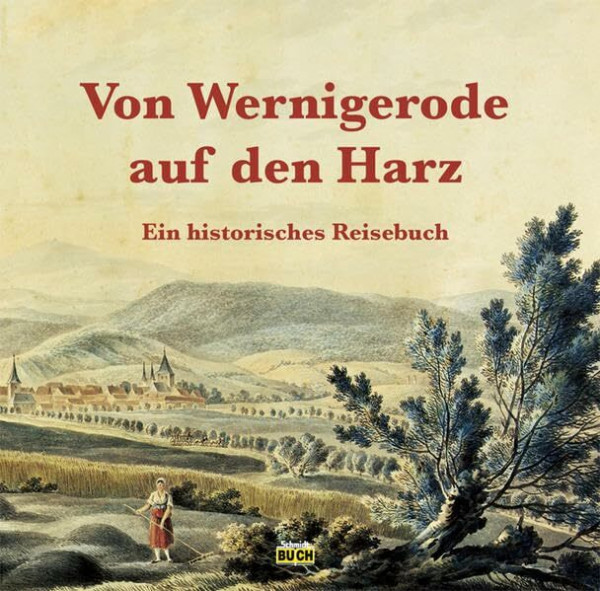 Von Wernigerode auf den Harz: Ein historisches Reisebuch