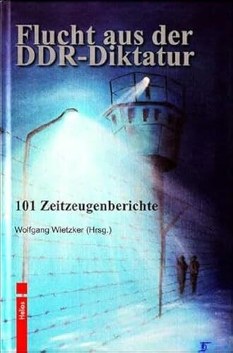 Flucht aus der DDR-Diktatur: 101 Zeitzeugenberichte