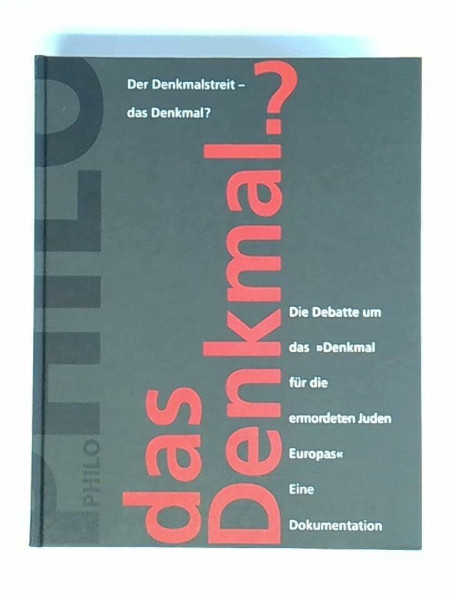 Der Denkmalstreit - das Denkmal?. Die Debatte um das "Denkmal für die ermordeten Juden Europas". Eine Dokumentation