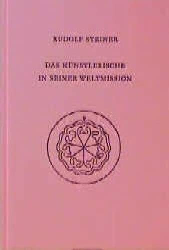 Das Künstlerische in seiner Weltmission: Acht Vorträge, Kristiania (Oslo), Dornach 1923 (Rudolf Steiner Gesamtausgabe: Schriften und Vorträge)