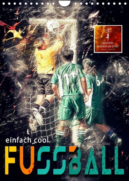Fussball - einfach cool (Wandkalender 2023 DIN A4 hoch)