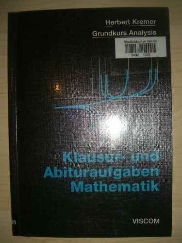 Mathematik. Grundkurs Analysis. Klausur- und Abituraufgaben Mathematik