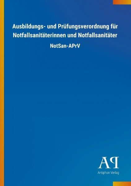 Ausbildungs- und Prüfungsverordnung für Notfallsanitäterinnen und Notfallsanitäter