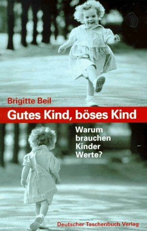 Gutes Kind, böses Kind: Warum brauchen Kinder Werte? (dtv Ratgeber)