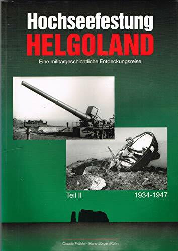 Hochseefestung Helgoland - Eine militärgeschichtliche Entdeckungsreise Teil II 1934-1947