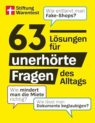 63 Lösungen für unerhörte Fragen des Alltags - Alltagswissen zu Auto, Geld und Wohnung: Wie entlarvt man Fake-Shops? Wie mindert man die Miete richtig? Wie lässt man Dokumente beglaubigen?