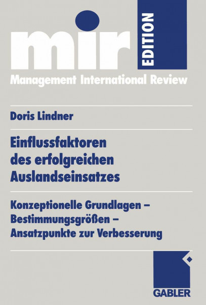 Einflussfaktoren des erfolgreichen Auslandseinsatzes. Konzeptionelle Grundlagen - Bestimmungsgrößen - Ansatzpunkte zur Verbesserung (mir-Edition)