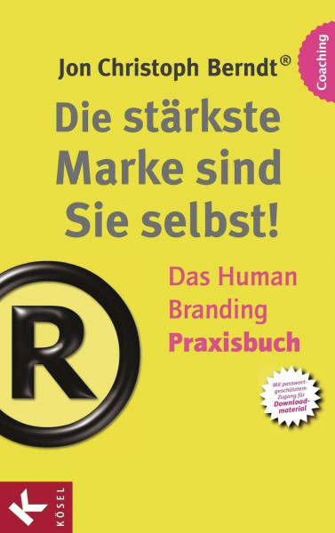 Die stärkste Marke sind Sie selbst! – Das Human Branding Praxisbuch: Das Human Branding Praxisbuch. Mit passwortgeschütztem Zugang für Downloadmaterial