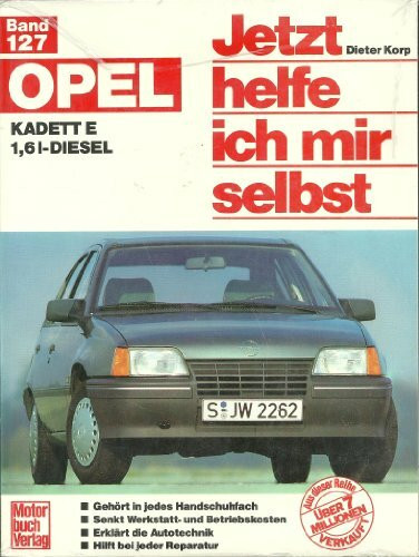 Opel Kadett 1,6 l-Diesel: Reprint der 1. Auflage 1989 (Jetzt helfe ich mir selbst)