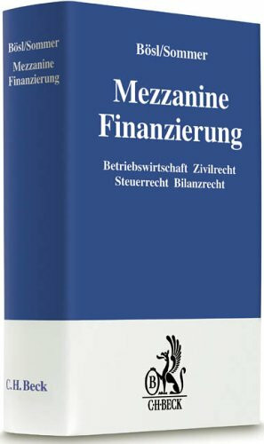 Mezzanine Finanzierungen: Betriebswirtschaft Zivilrecht Steuerrecht Bilanzrecht