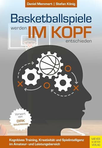 Basketballspiele werden im Kopf entschieden: Kognitives Training, Kreativität und Spielintelligenz im Amateur- und Leistungsbereich