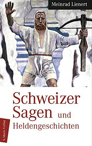 Schweizer Sagen und Heldengeschichten