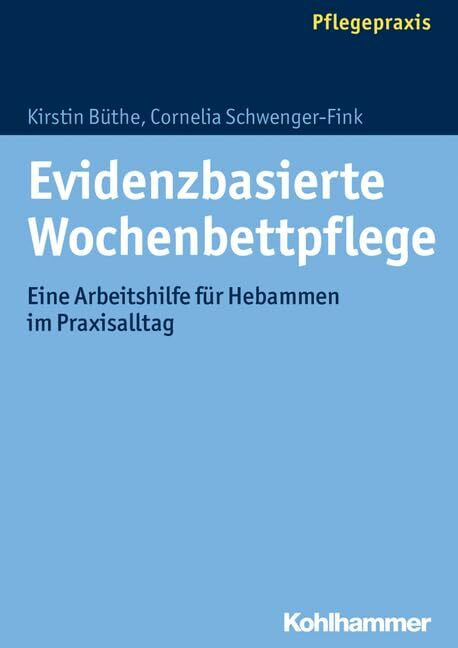 W. Kohlhammer GmbH Evidenzbasierte Wochenbettpflege, Eine Arbeitshilfe Für Hebammen Im Praxisalltag