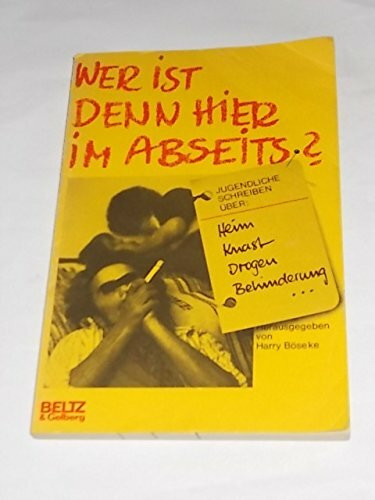 Wer ist denn hier im Abseits? Jugendliche schreiben über Heim- Knast- Drogen- Behinderung