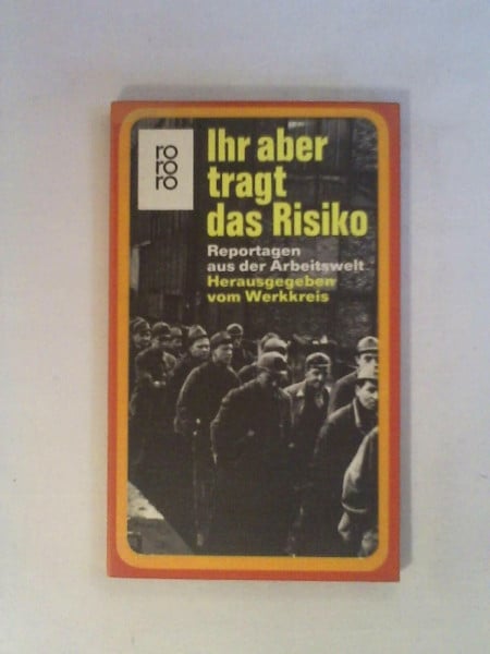 Ihr aber tragt das Risiko. Reportagen aus der Arbeitswelt.