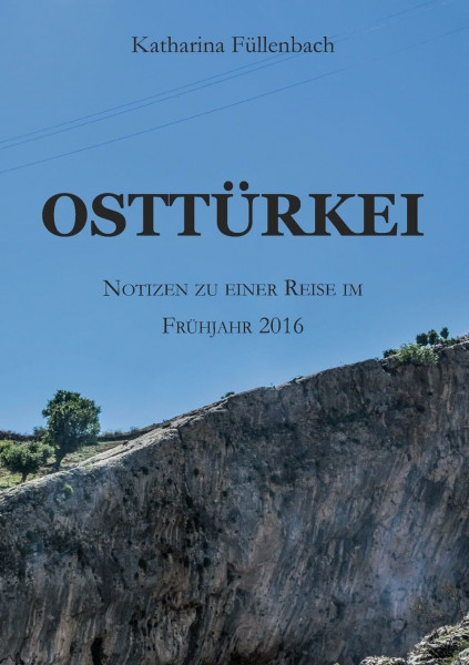OSTTÜRKEI: Notizen zu einer Reise im Frühjahr 2016 (Reisepostillen)