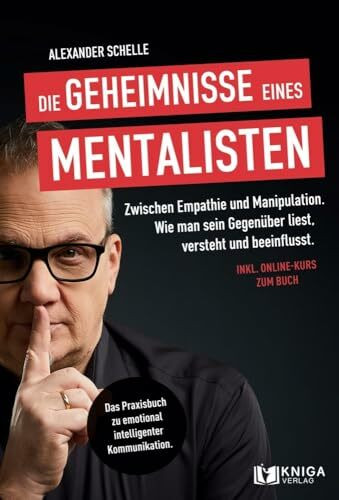 Die Geheimnisse eines Mentalisten: Zwischen Empathie und Manipulation. Wie man sein Gegenüber liest, versteht und beeinflusst | Das Praxisbuch zu emotional intelligenter Kommunikation.