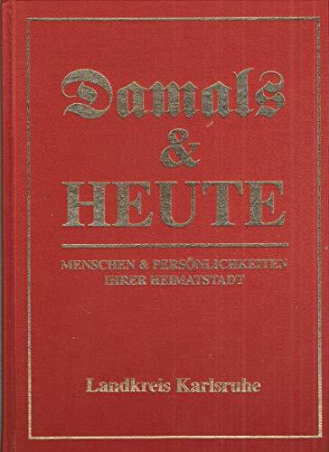 Landkreis Karlsruhe (Damals & Heute. Menschen & Persönlichkeiten ihrer Heimatstadt) Landkreis Karlsruhe (Damals & Heute. Menschen & Persönlichkeiten ihrer Heimatstadt)