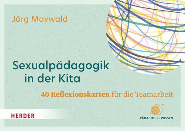 Sexualpädagogik in der Kita. 40 Reflexionskarten für die Teamarbeit: Sexuelle Bildung und Schutz vor sexualisierter Gewalt