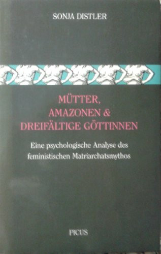 Mütter, Amazonen und dreifältige Göttinnen