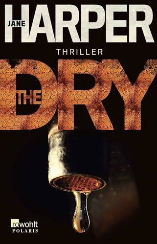 The Dry: Thriller. Deutsche Erstausgabe (Australien-Thriller, Band 1)