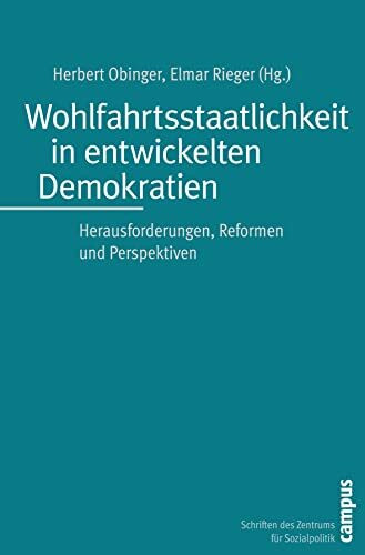 Wohlfahrtsstaatlichkeit in entwickelten Demokratien: Herausforderungen, Reformen und Perspektiven (Schriften des Zentrums für Sozialpolitik, Bremen, 20)