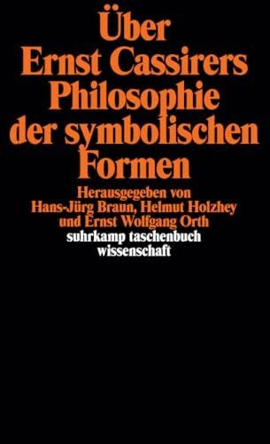 Über Ernst Cassirers Philosophie der symbolischen Formen: Herausgegeben von Hans-Jürg Braun, Helmut Holzhey und Ernst Wolfgang Orth (suhrkamp taschenbuch wissenschaft)