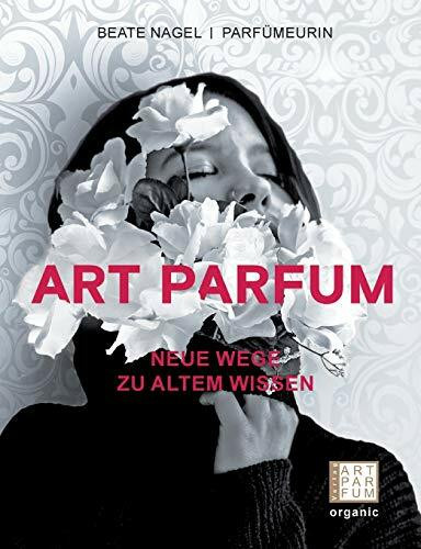 ART PARFUM: Neue Wege zu altem Wissen (Luxus der Wohlgerüche)