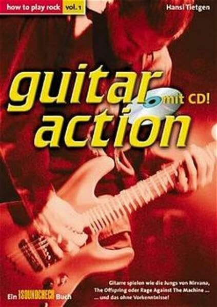 Guitar action: how to play rock, Gitarre spielen wie die Jungs von Nirvana, the Offspring oder Rage against the Machine und das ohne Vorkenntnisse!