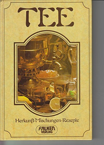 Tee. Herkunft. Mischungen. Rezepte.
