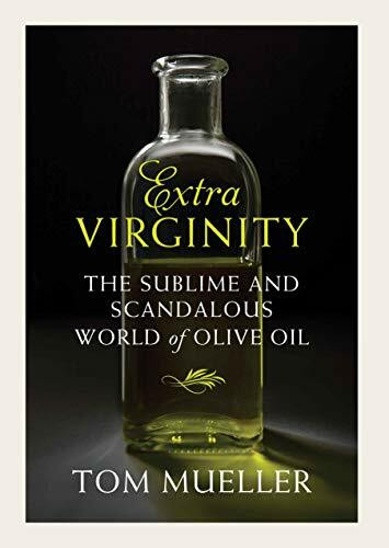 Extra Virginity: The Sublime and Scandalous World of Olive Oil