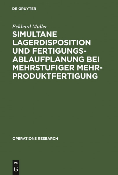 Simultane Lagerdisposition und Fertigungsablaufplanung bei mehrstufiger Mehrproduktfertigung (Operations Research)