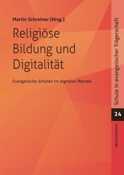 Religiöse Bildung und Digitalität: Die Rostocker Barbara-Schadeberg-Vorlesungen (Schule in evangelischer Trägerschaft)