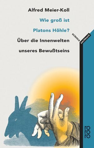 Wie groß ist Platons Höhle?: Über die Innenwelten unseres Bewusstseins