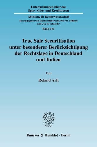 True Sale Securitisation unter besonderer Berücksichtigung der Rechtslage in Deutschland und Italien.: Dissertationsschrift (Untersuchungen über das ... Abteilung B: Rechtswissenschaft, Band 181)