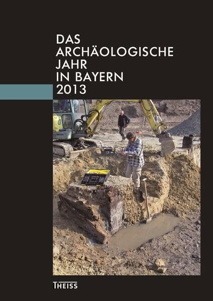 Das archäologische Jahr in Bayern: 2013