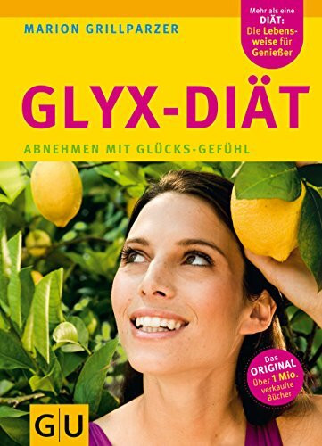 Die Neue GLYX-Diät: Abnehmen mit Glücks-Gefühl (GU Einzeltitel Gesunde Ernährung)