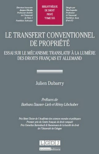 LE TRANSFERT CONVENTIONNEL DE PROPRIÉTÉ - ESSAI SUR LE MÉCANISME TRANSLATIF À LA: PRIX HENRI TEXIER DE L'ACADÉMIE DES SCIENCES MORALES ET POLITIQUES, PREMIER PRIX (555)