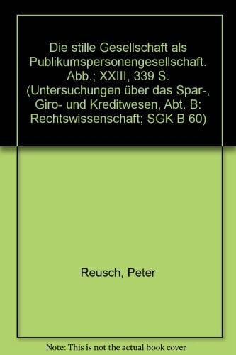 Die stille Gesellschaft als Publikumspersonengesellschaft. (Untersuchungen über das Spar-, Giro- und Kreditwesen. Abteilung B: Rechtswissenschaft) Die stille Gesellschaft als Publikumspersonengesellschaft. (Untersuchungen über das Spar-, Giro- und Kreditwesen. Abteilung B: Rechtswissenschaft)