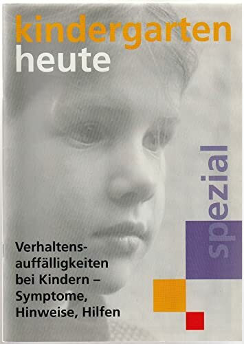 Kindergarten heute, Spezial, Nr. 95: Verhaltensauffälligkeiten bei Kindern: Symptome, Hinweise, Hilfen