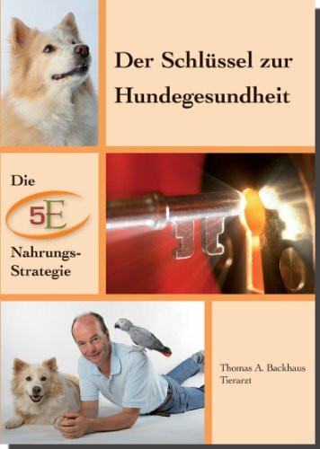 Die heilige Gesundheit Deines Hundes. Ganzheitliche Vorsorge-Konzepte / Der Schlüssel zur Hundegesundheit